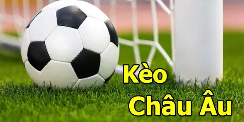 Phân tích chi tiết về định nghĩa kèo châu Âu